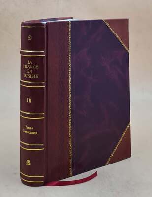 La France En Tunisie; [Inventaire Des Archives Du Consulat De Fr [Leather Bound]-image