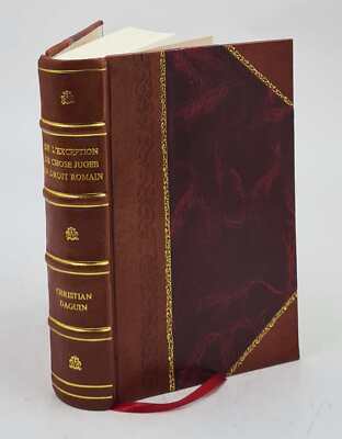 De L'Exception De Chose Jug?E En Droit Romain ; De L'Autorit? Et [Leather Bound]-image
