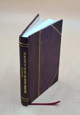 The Mastery Of The Bow And Bowing Subtleties: A Text-Book For Te [Leather Bound]-image