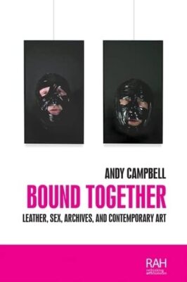 Bound together: Leather, sex, archives and contemporary art (Rethinking Art's...-image