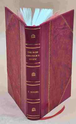 The Rose Amateur'S Guide : Containing Ample Descriptions Of All [Leather Bound]-image