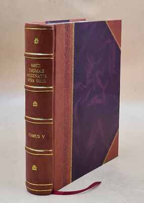 Sancti Thomae Aquinatis, Doctoris Angelici, Opera Omnia / Iussu [Leather Bound]-image
