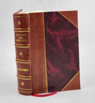 Spiritism Expe?Rimental. Le Livre Des Me?Diums; Ou, Guide Des Me [Leather Bound]-image