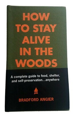 How to Stay Alive in the Woods A Complete Guide For Survivalist Bradford Angier-image