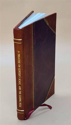 A Treatise On Gunter'S Scale, And The Sliding Rule: Together Wit [Leather Bound]-image