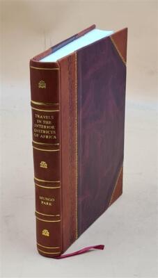 Travels In The Interior Districts Of Africa: Performed ... In .. [Leather Bound]-image